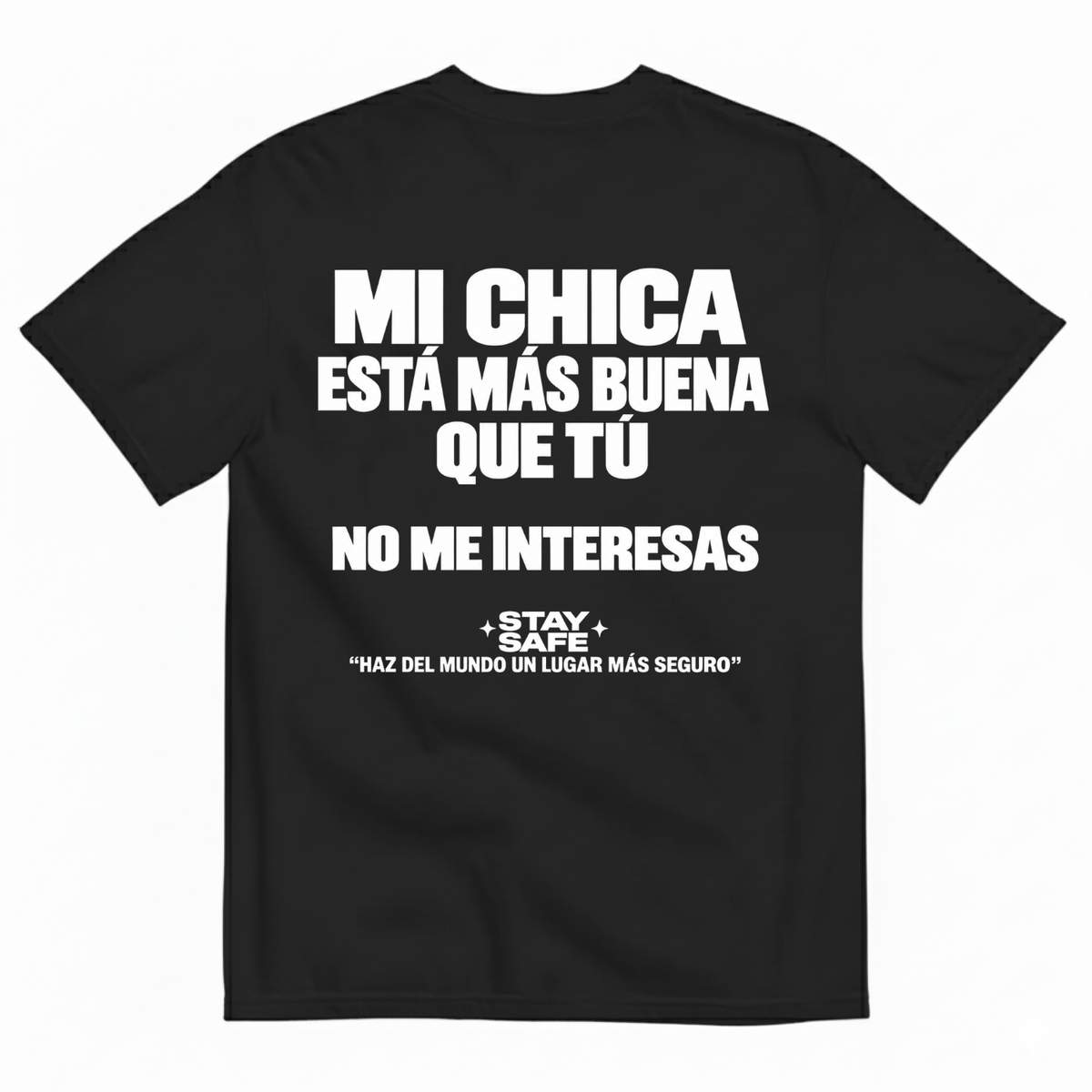 MI CHICA ESTÁ MÁS BUENA QUE TÚ / NO ME INTERESAS T-SHIRT (BACK PRINT)