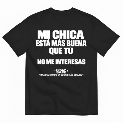 MI CHICA ESTÁ MÁS BUENA QUE TÚ / NO ME INTERESAS T-SHIRT (BACK PRINT)