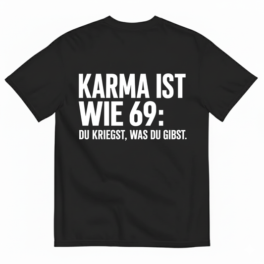 KARMA IST WIE 69 T-SHIRT (BACK PRINT)