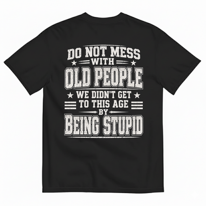 DO NOT MESS WITH OLD PEOPLE T-SHIRT (BACK PRINT)