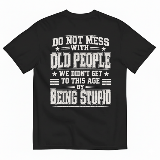 DO NOT MESS WITH OLD PEOPLE T-SHIRT (BACK PRINT)