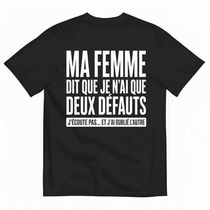 MA FEMME DIT QUE JE N’AI QUE DEUX DÉFAUTS T-SHIRT (BACK PRINT)