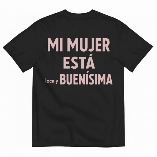 MI MUJER ESTÁ LOCA Y BUENÍSIMA T-SHIRT (BACK PRINT)