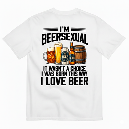 I’M BEERSEXUAL IT WASN’T A CHOICE I WAS BORN THIS WAY I LOVE BEER T-SHIRT (BACK PRINT)