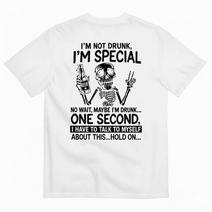 I’M NOT DRUNK, I’M SPECIAL – NO WAIT, MAYBE I’M DRUNK T-SHIRT (BACK PRINT)