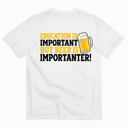 EDUCATION IS IMPORTANT BUT BEER IS IMPORTANTER T-SHIRT (BACK PRINT)