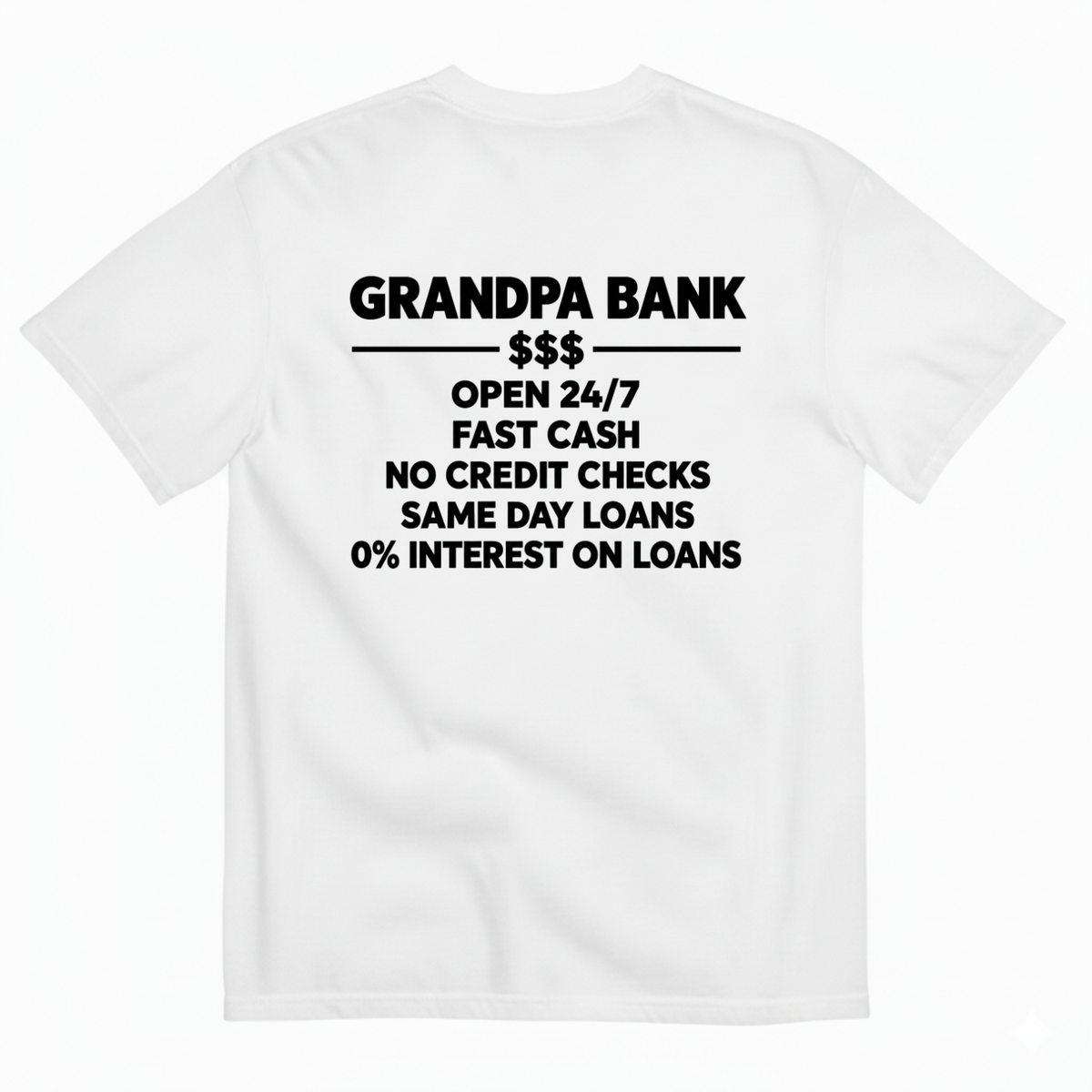 GRANDPA BANK OPEN 247 FAST CASH NO CREDIT CHECKS SAME DAY LOANS 0% INTEREST ON LOANS T-SHIRT (BACK PRINT)