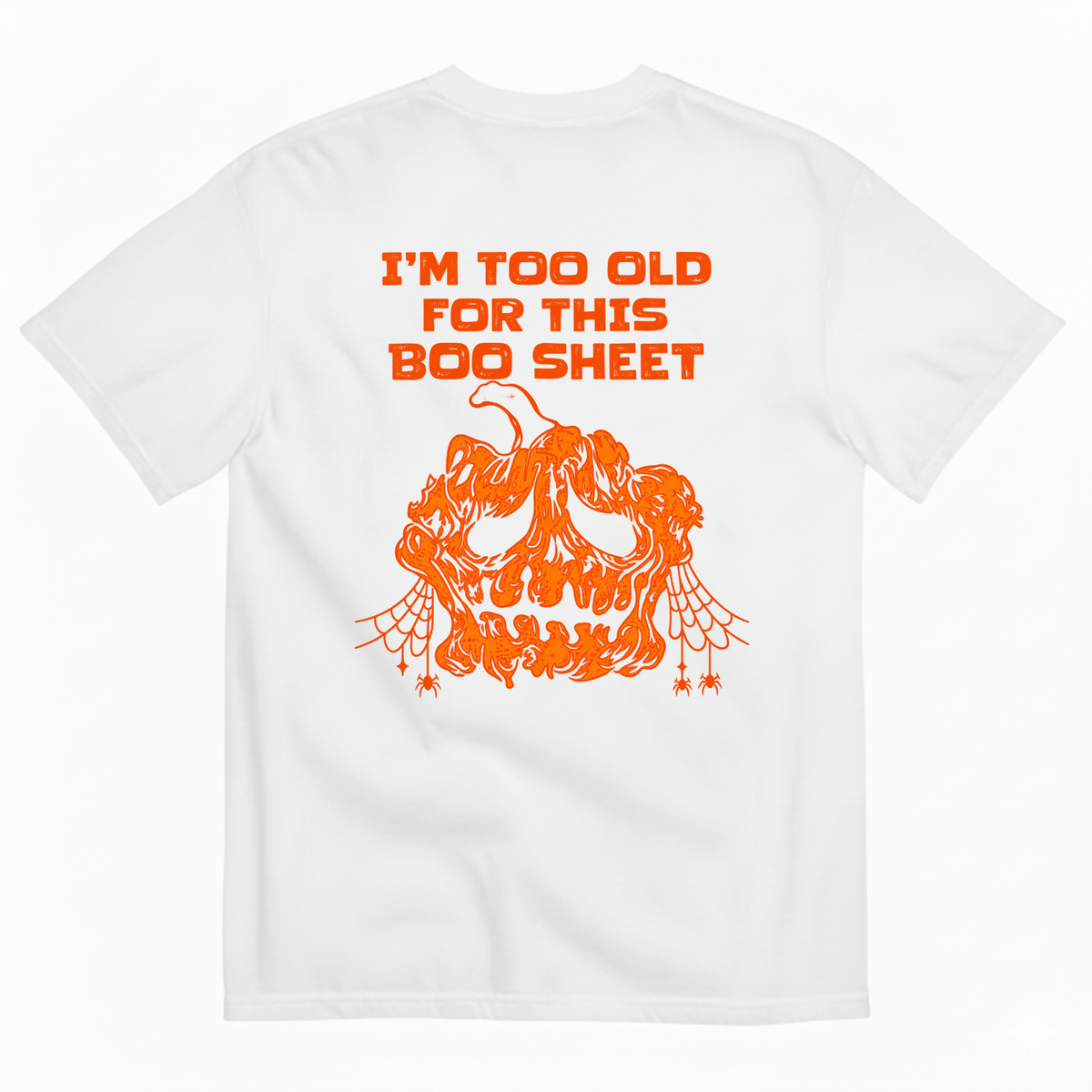 I’M TOO OLD FOR THIS BOO SHEET T-SHIRT (BACK PRINT)