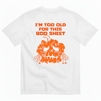I’M TOO OLD FOR THIS BOO SHEET T-SHIRT (BACK PRINT)