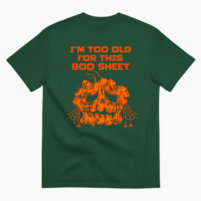 I’M TOO OLD FOR THIS BOO SHEET T-SHIRT (BACK PRINT)