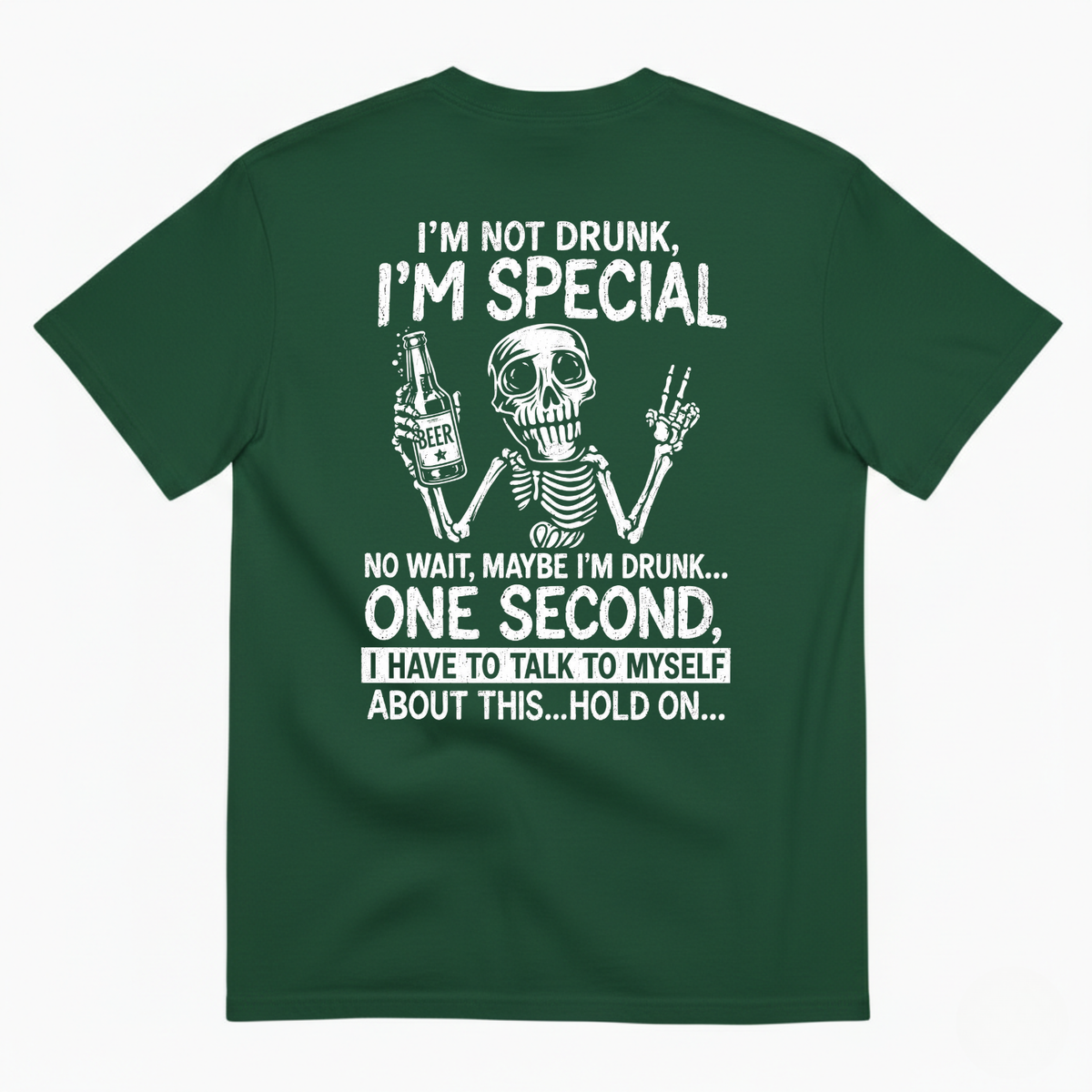 I’M NOT DRUNK, I’M SPECIAL – NO WAIT, MAYBE I’M DRUNK T-SHIRT (BACK PRINT)