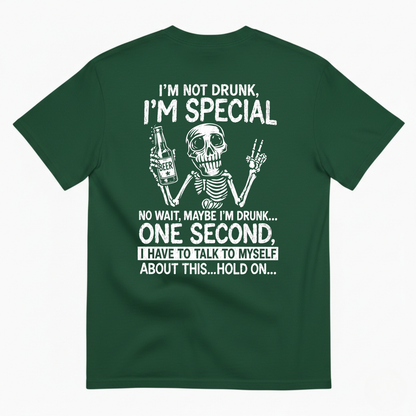 I’M NOT DRUNK, I’M SPECIAL – NO WAIT, MAYBE I’M DRUNK T-SHIRT (BACK PRINT)