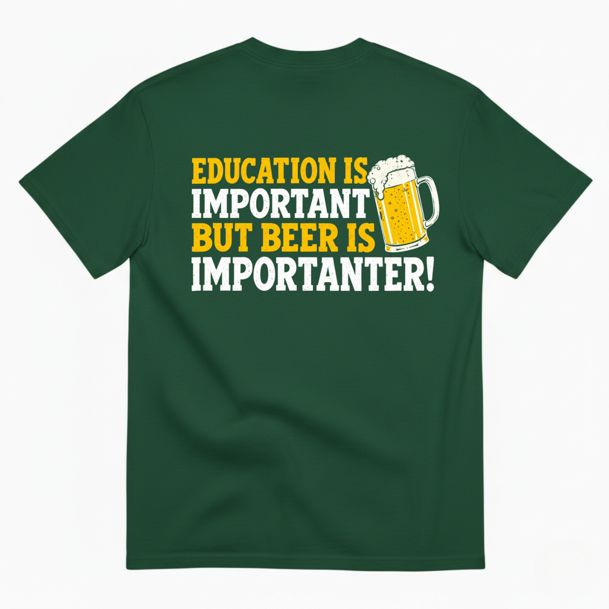 EDUCATION IS IMPORTANT BUT BEER IS IMPORTANTER T-SHIRT (BACK PRINT)
