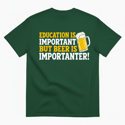 EDUCATION IS IMPORTANT BUT BEER IS IMPORTANTER T-SHIRT (BACK PRINT)
