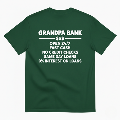 GRANDPA BANK OPEN 247 FAST CASH NO CREDIT CHECKS SAME DAY LOANS 0% INTEREST ON LOANS T-SHIRT (BACK PRINT)