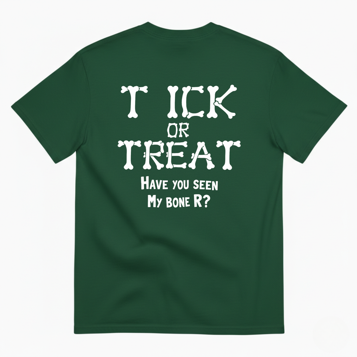 T ICK OR TREAT HAVE YOU SEEN MY BONE R T-SHIRT (BACK PRINT)