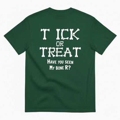 T ICK OR TREAT HAVE YOU SEEN MY BONE R T-SHIRT (BACK PRINT)