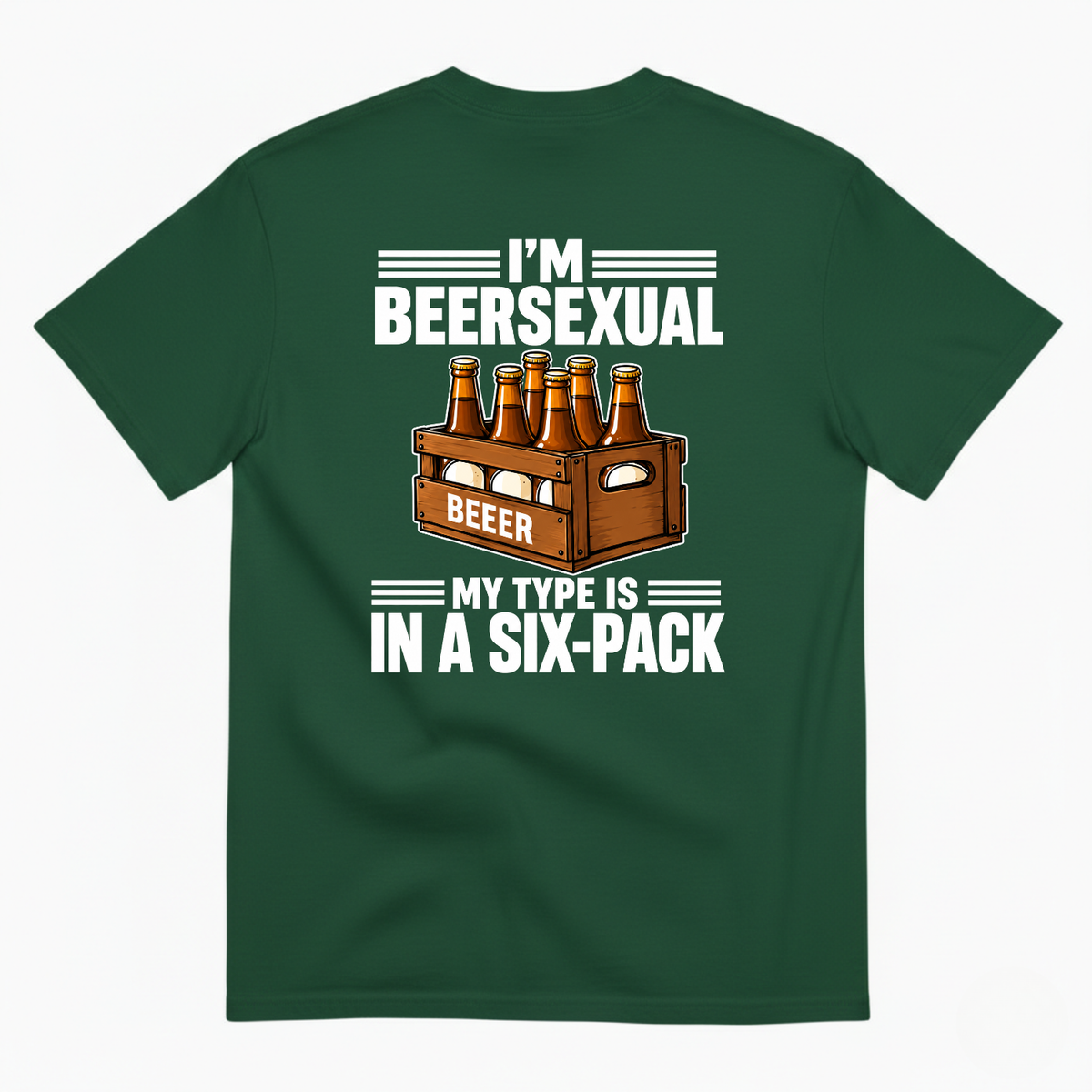 I’M BEERSEXUAL MY TYPE IS IN A SIX-PACK T-SHIRT (BACK PRINT)