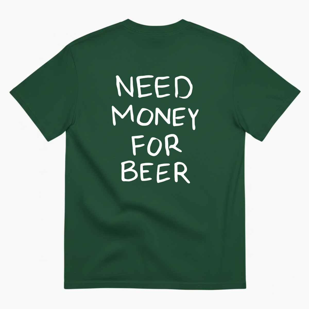 NEED MONEY FOR BEER T-SHIRT (BACK PRINT)