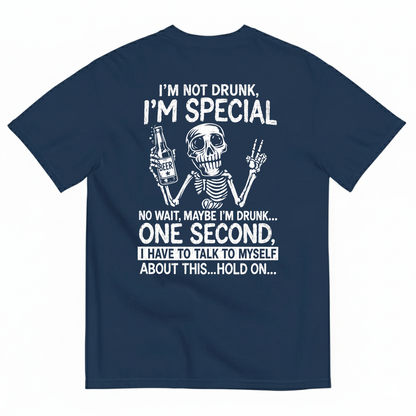 I’M NOT DRUNK, I’M SPECIAL – NO WAIT, MAYBE I’M DRUNK T-SHIRT (BACK PRINT)
