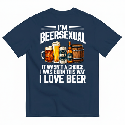 I’M BEERSEXUAL IT WASN’T A CHOICE I WAS BORN THIS WAY I LOVE BEER T-SHIRT (BACK PRINT)
