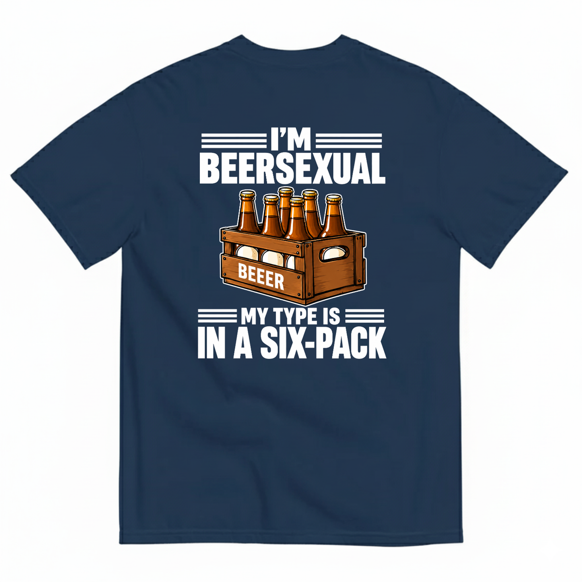 I’M BEERSEXUAL MY TYPE IS IN A SIX-PACK T-SHIRT (BACK PRINT)