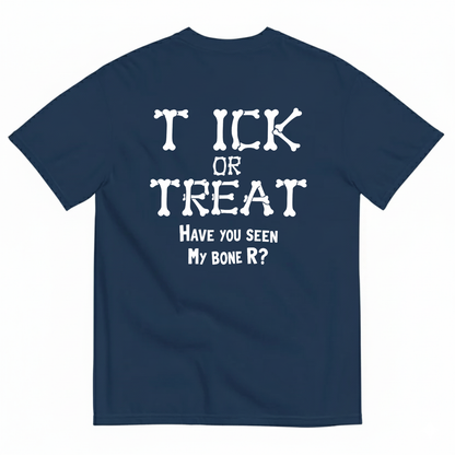 T ICK OR TREAT HAVE YOU SEEN MY BONE R T-SHIRT (BACK PRINT)