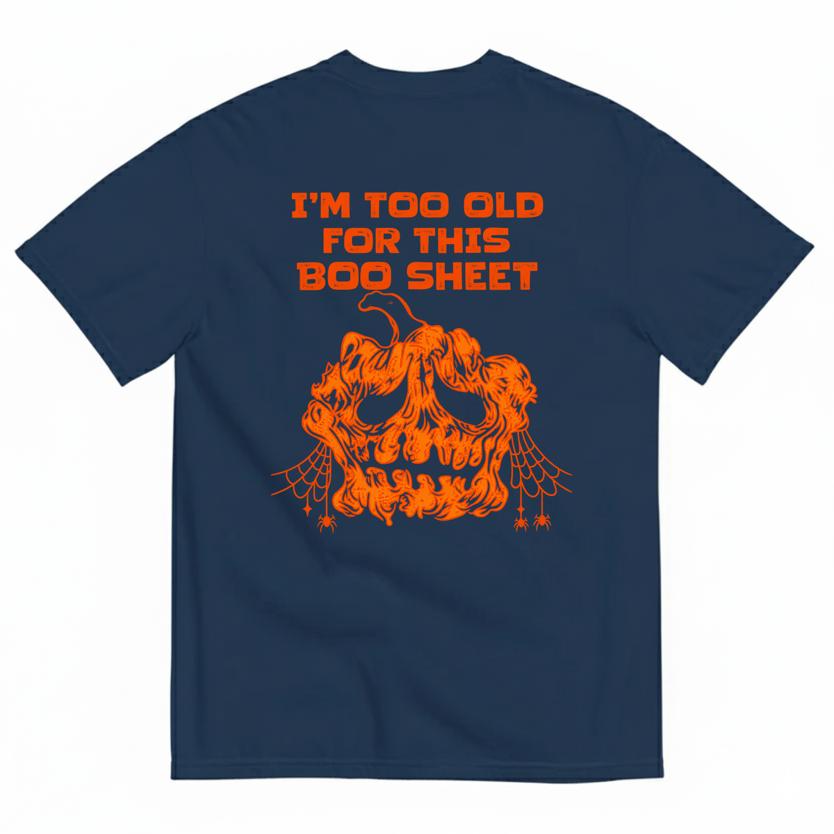 I’M TOO OLD FOR THIS BOO SHEET T-SHIRT (BACK PRINT)
