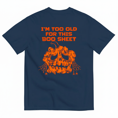 I’M TOO OLD FOR THIS BOO SHEET T-SHIRT (BACK PRINT)