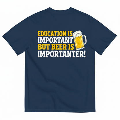EDUCATION IS IMPORTANT BUT BEER IS IMPORTANTER T-SHIRT (BACK PRINT)