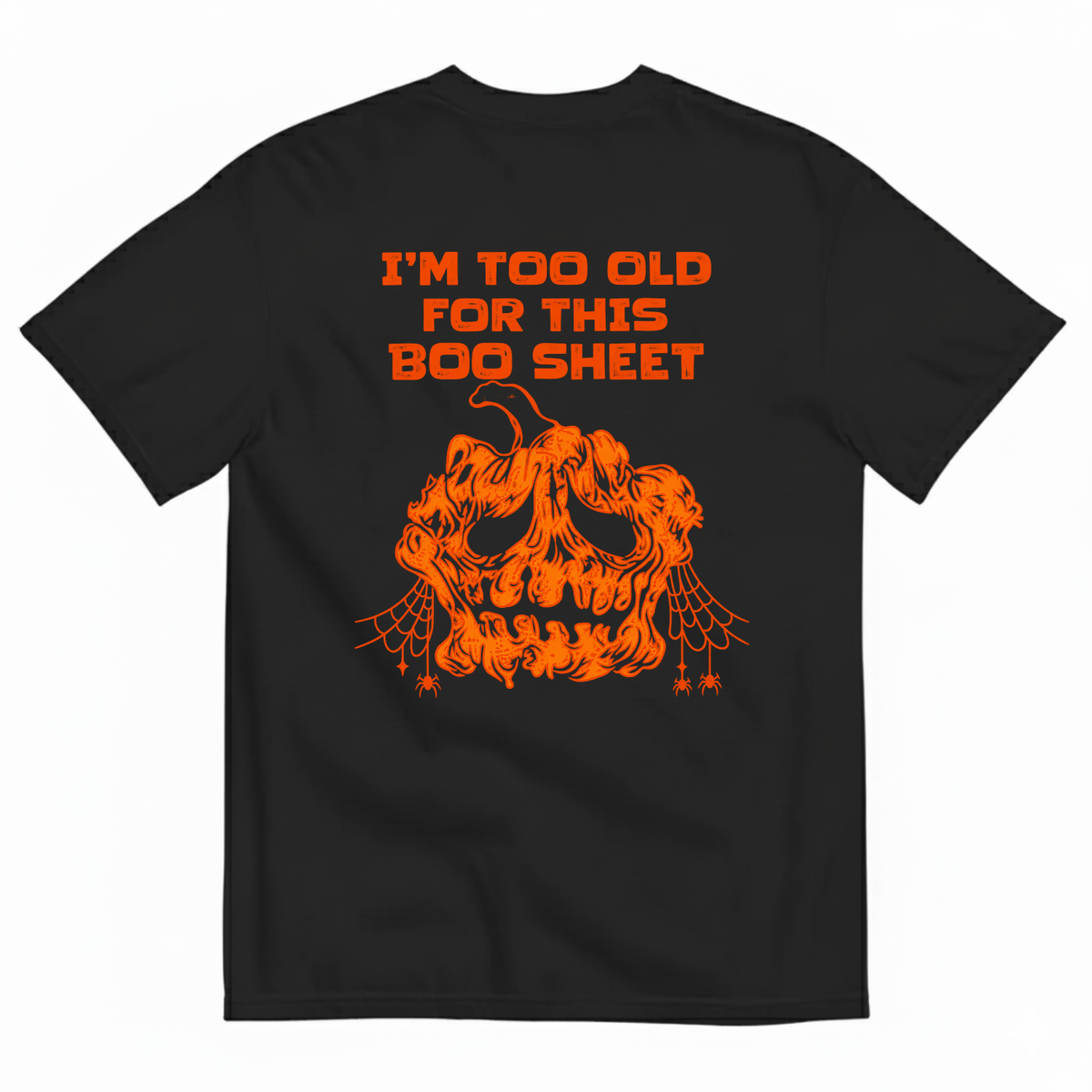 I’M TOO OLD FOR THIS BOO SHEET T-SHIRT (BACK PRINT)
