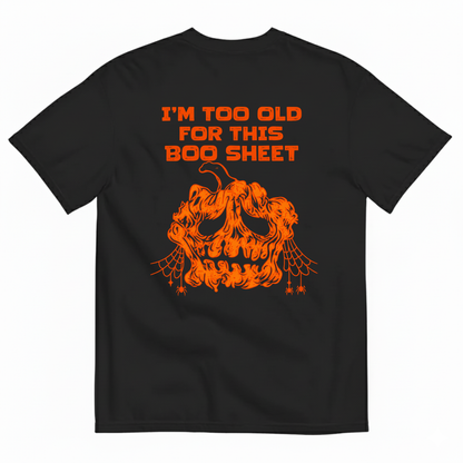 I’M TOO OLD FOR THIS BOO SHEET T-SHIRT (BACK PRINT)