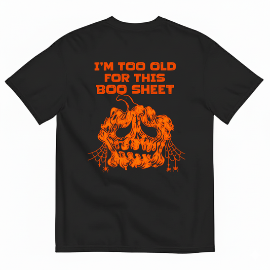 I’M TOO OLD FOR THIS BOO SHEET T-SHIRT (BACK PRINT)