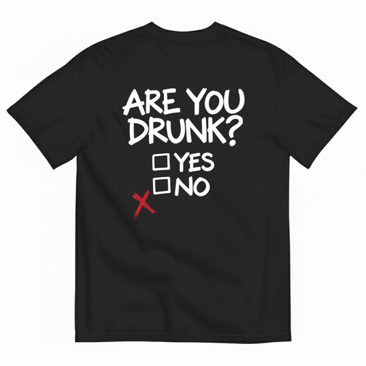 ARE YOU DRUNK YES NO T-SHIRT (BACK PRINT)