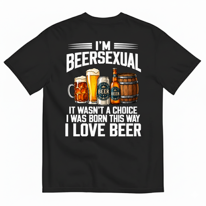 I’M BEERSEXUAL IT WASN’T A CHOICE I WAS BORN THIS WAY I LOVE BEER T-SHIRT (BACK PRINT)