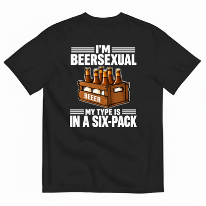I’M BEERSEXUAL MY TYPE IS IN A SIX-PACK T-SHIRT (BACK PRINT)