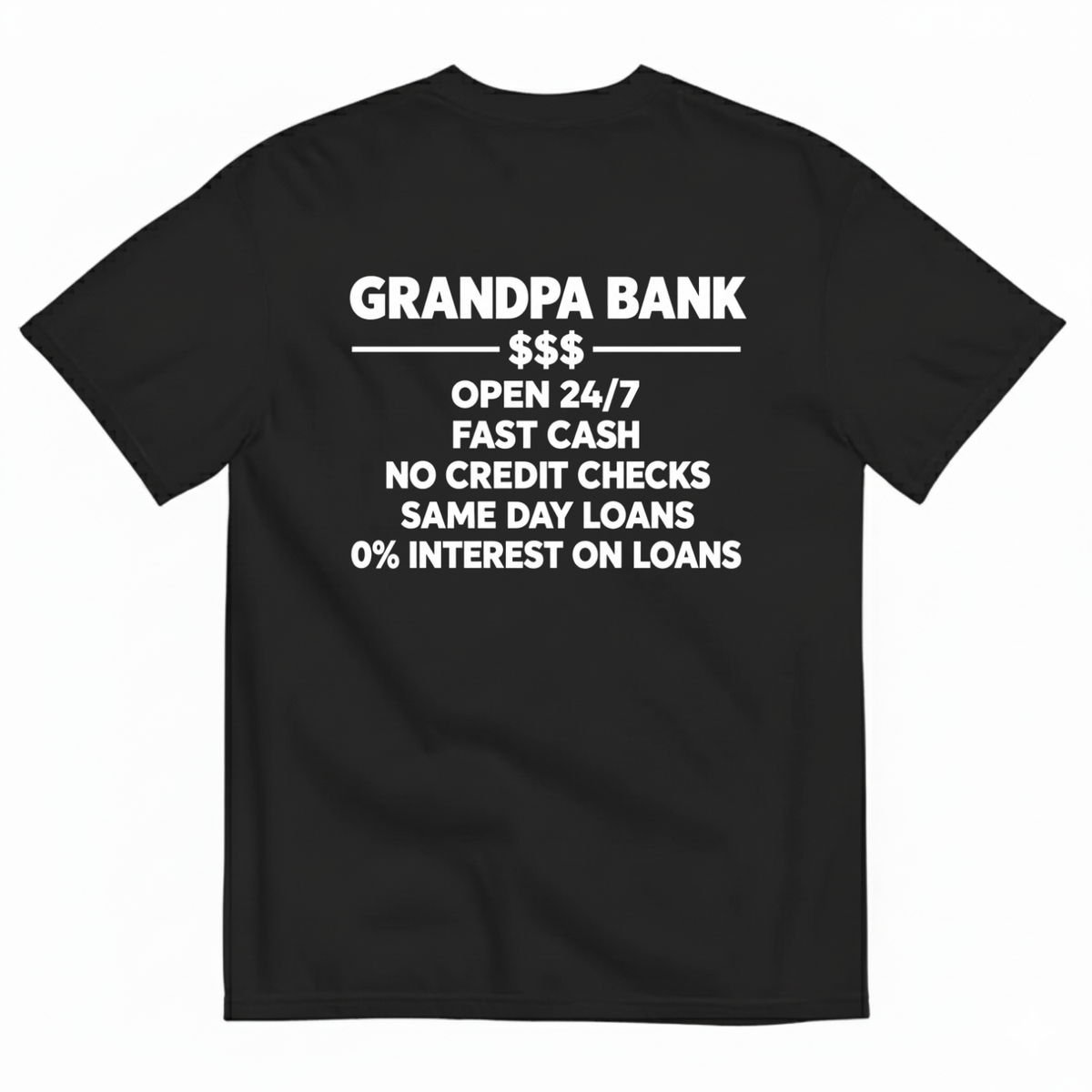 GRANDPA BANK OPEN 247 FAST CASH NO CREDIT CHECKS SAME DAY LOANS 0% INTEREST ON LOANS T-SHIRT (BACK PRINT)