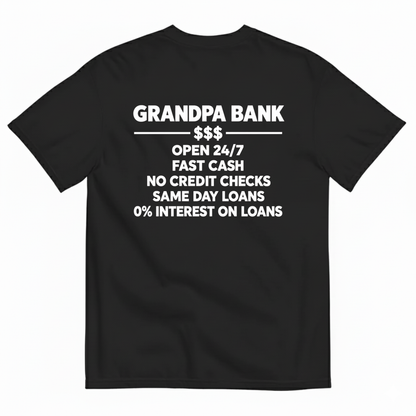 GRANDPA BANK OPEN 247 FAST CASH NO CREDIT CHECKS SAME DAY LOANS 0% INTEREST ON LOANS T-SHIRT (BACK PRINT)