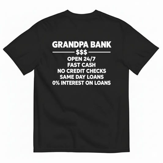GRANDPA BANK OPEN 247 FAST CASH NO CREDIT CHECKS SAME DAY LOANS 0% INTEREST ON LOANS T-SHIRT (BACK PRINT)