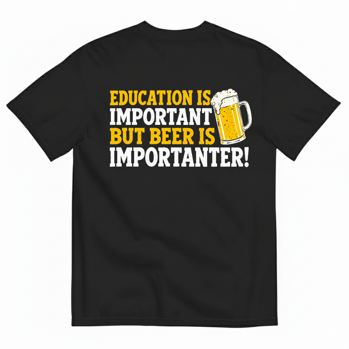 EDUCATION IS IMPORTANT BUT BEER IS IMPORTANTER T-SHIRT (BACK PRINT)