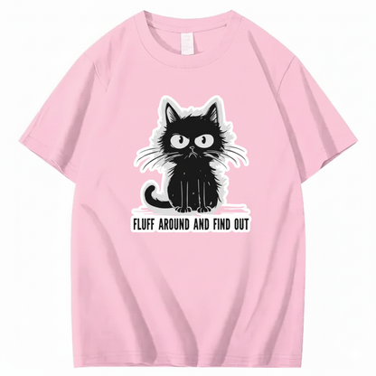 FLUFF AROUND AND FIND OUT T-Shirt