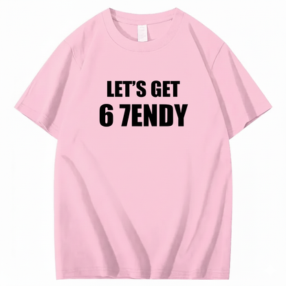 LET’S GET 6 7ENDY T-Shirt
