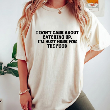 I'm Just Here For The Food T-shirt (Front Print)