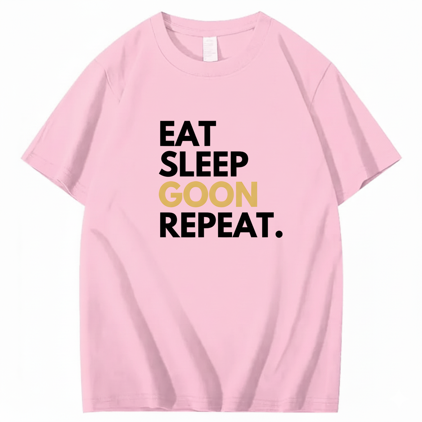 EAT SLEEP GOON REPEAT T-Shirt (FRONT PRINT)
