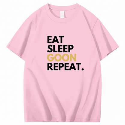 EAT SLEEP GOON REPEAT T-Shirt (FRONT PRINT)