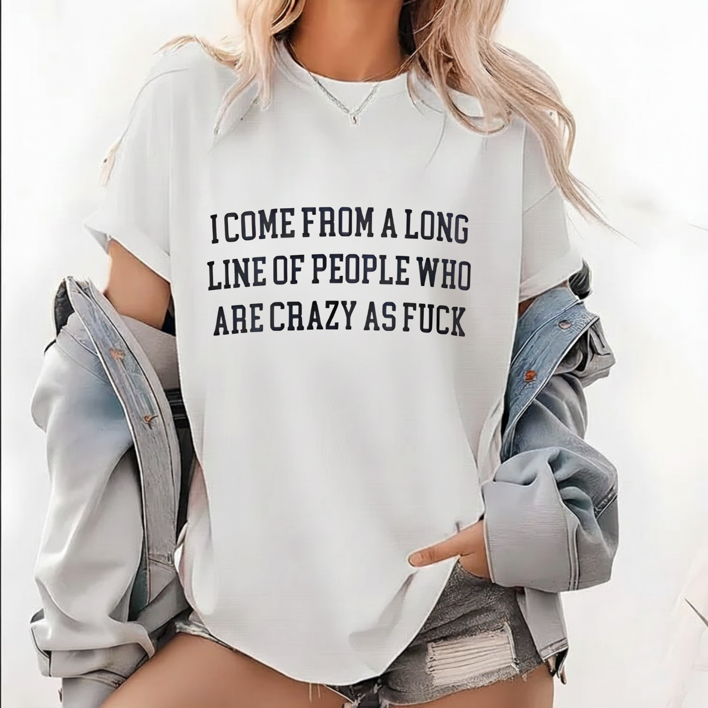 I Come From A Long Line Of People Who Are Crazy As Fuck T-Shirt (Front Print)