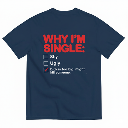WHY I'M SINGLE T- SHIRT