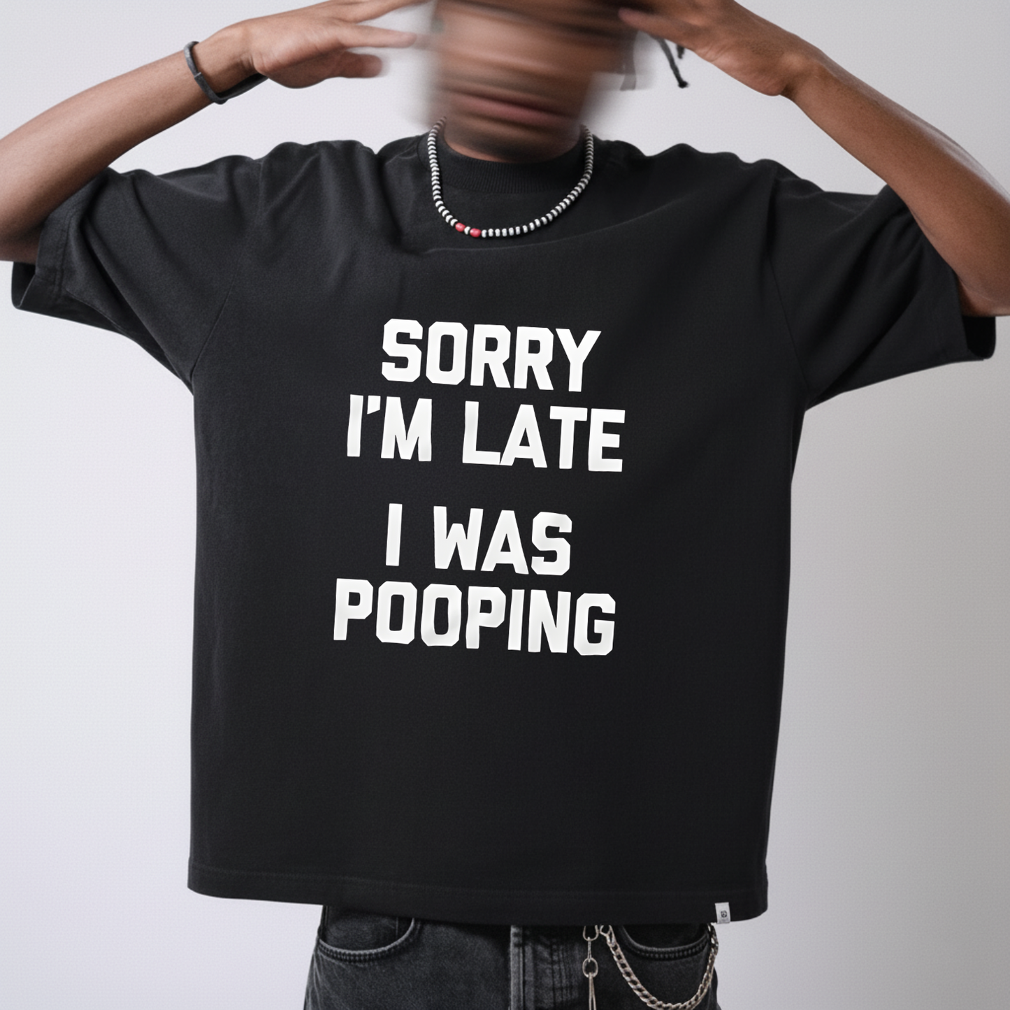 SORRY I'M LATE I WAS POOPING T - SHIRT (FRONT PRINT)