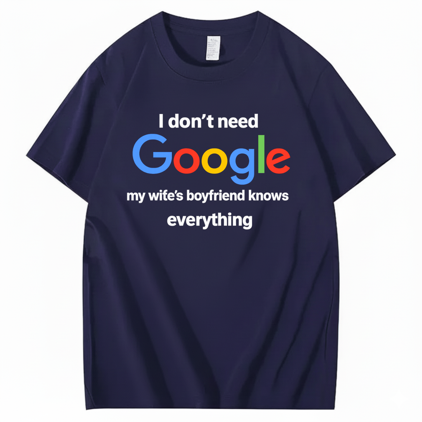 I DON'T NEED GOOGLE My Wife's Boyfriend Knows Everything T - SHIRT (FRONT PRINT)