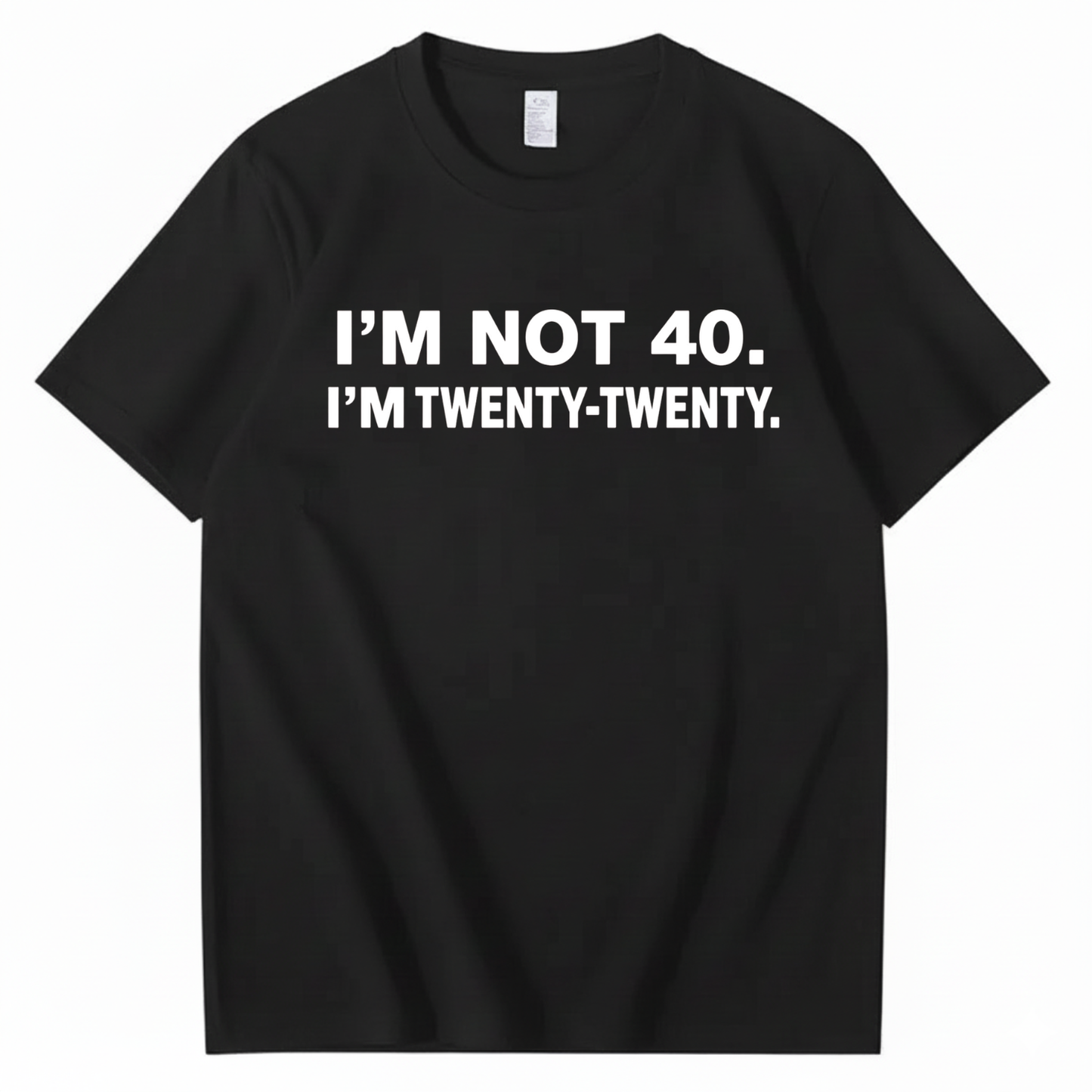 I'M NOT 40. I'M TWENTY TWENTY T - SHIRT (FRONT PRINT)